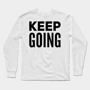 keep going motivational text Long Sleeve T-Shirt